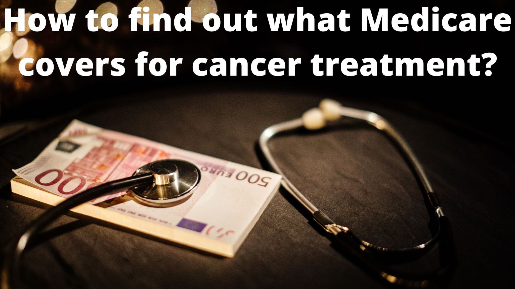 What Does Medicare Cover For Cancer Treatment?
