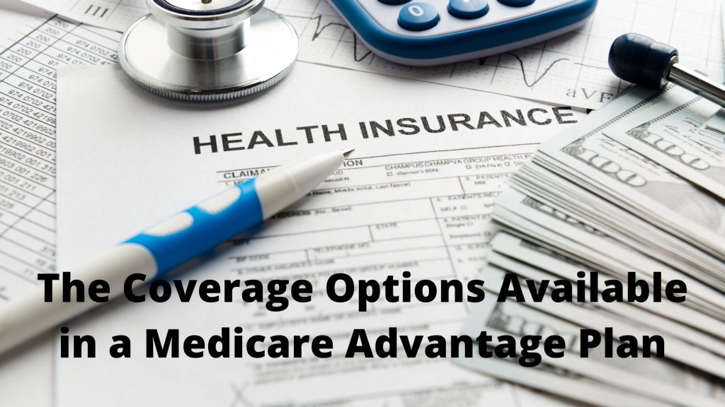 The Coverage Options Available In A Medicare Advantage Plan 